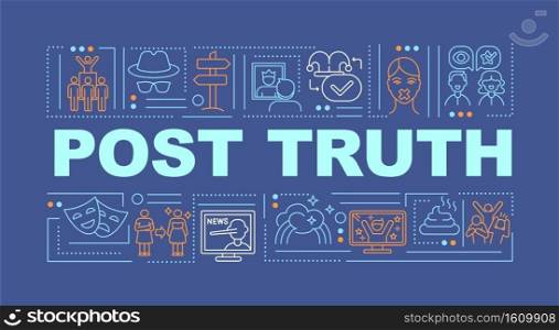 Post truth in news word concepts banner. Post-factual, post-reality politics. Infographics with linear icons on dark blue background. Isolated typography. Vector outline RGB color illustration. Post truth in news word concepts banner