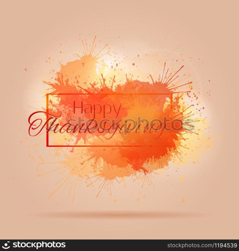 Postcard Happy Thanksgiving with bright splashes for your creativity. Postcard Happy Thanksgiving with bright splashes for your creati