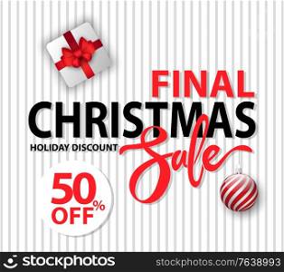 Postcard holiday discount 50 percent off decorated by ball and present box. Promotion card final Christmas sale with festive symbols on white color. Advertisement for store with Xmas sale logo vector. Final Christmas Sale and Holiday Discount Vector
