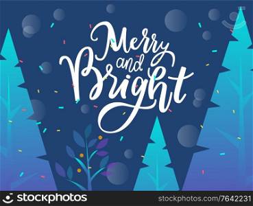 Postcard with wishes Merry and Bright for winter holidays. Greeting card decorated by Christmas tree and shiny of snowflakes. Invitation with fir-tree and snowfall view, celebration festive vector. Greeting Xmas Card with Fir-tree and Snow Vector