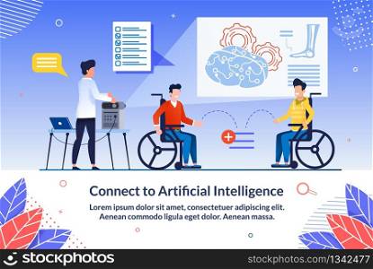 Poster Connect to Artificial Intelligence Flat. Preparation for Lecture or Assignment from Technical Point View. Men are Sitting in Wheelchairs in Doctors Office, Doctor Sets Up Equipment.