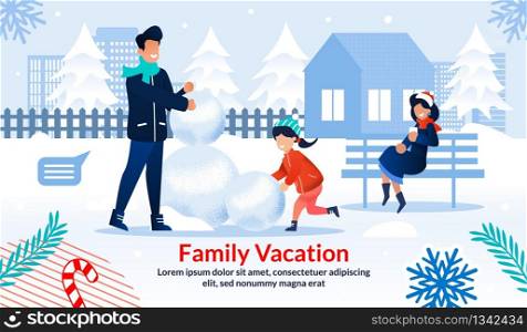 Poster Motivating Spend Winter Time with Family Together. Father, Mother and Daughter Rent House in Countryside, Suburb for Holidays. Parents and Child Doing Snowman on Yard. Vector Flat Illustration. Poster Motivating Spend Winter Time with Family