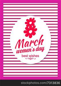 Poster on 8 March, eight made of two flowers, best wishes on International women s day vector illustration greeting card design in oval frame on stripes. Eight Number Made of Two Flowers, Best Wishes