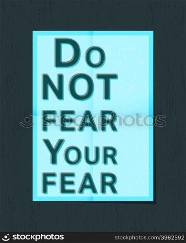 Poster quote template. Motivational quote poster. Inspirational quote. Do not fear your fear. Vector illustration