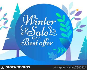 Poster winter sale and best offer on round space in blue color. Advertising card of business retail in holidays. Postcard decorated by fir-trees and leaves, label shop promotion on Christmas vector. Winter Sale and Best Offer Promotion Card Vector