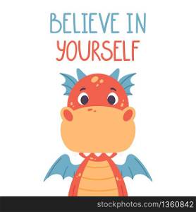 Poster with cute red dragon and hand drawn lettering quote - believe in yourself. Nursery print for kid posters. Vector illustration on white background.