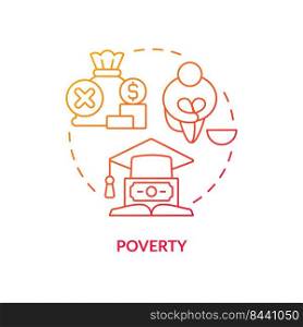 Poverty red gradient concept icon. Bad learning performance. Financial needs. Problem in public schools abstract idea thin line illustration. Isolated outline drawing. Myriad Pro-Bold font used. Poverty red gradient concept icon
