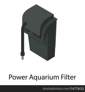 Power aquarium filter icon. Isometric of power aquarium filter vector icon for web design isolated on white background. Power aquarium filter icon, isometric style