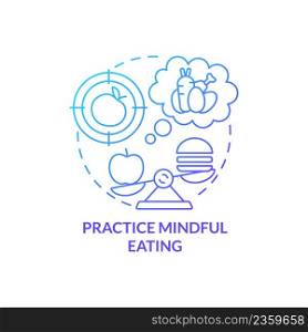 Practice mindful eating blue gradient concept icon. Maintaining weight after low carb diet abstract idea thin line illustration. Isolated outline drawing. Myriad Pro-Bold font used. Practice mindful eating blue gradient concept icon
