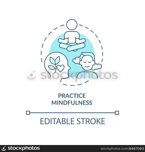 Practice mindfulness turquoise concept icon. Stay calm. Emotional regulation skills abstract idea thin line illustration. Isolated outline drawing. Editable stroke. Arial, Myriad Pro-Bold fonts used. Practice mindfulness turquoise concept icon