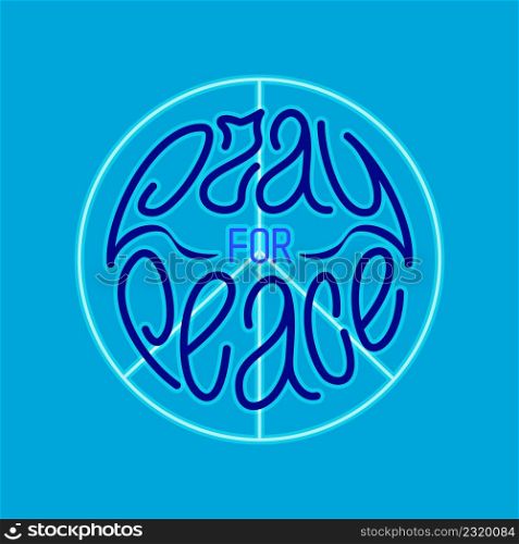Pray for peace. Dark blue hand written lettering phrase fit into a circle, with pacific symbol and neon effect. Vector design element for prints. Pray for peace. Hand drawn lettering with peace symbol or pacific in shades of blue