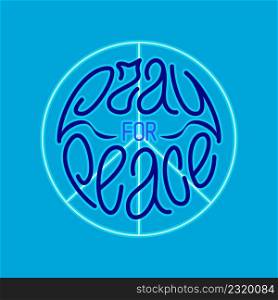 Pray for peace. Dark blue hand written lettering phrase fit into a circle, with pacific symbol and neon effect. Vector design element for prints. Pray for peace. Hand drawn lettering with peace symbol or pacific in shades of blue