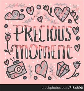 Precious moment poster. Handwritten lettering with decoration. Motivational quote with symbols in doodle style. Vector illustration.