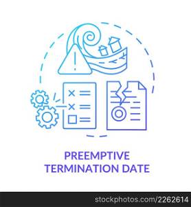 Preemptive termination date blue gradient concept icon. End contract reason. PPA contract timeline abstract idea thin line illustration. Isolated outline drawing. Myriad Pro-Bold fonts used. Preemptive termination date blue gradient concept icon
