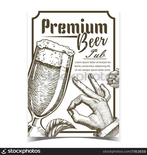 Premium Beer Pub Tavern Advertising Poster Vector. Foamy Beer Glass Brewery. Full Cup With Ice Alcohol Drink, Man Hand Gesture Ok And Hops On Promotional Banner. Beverage Monochrome Illustration. Premium Beer Pub Tavern Advertising Poster Vector