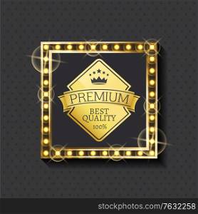 Premium best quality golden label in illuminated square frame. Vector promo advertisement about high standard, template of emblem with royal crown. Exclusive Premium Quality Since Year Golden Label