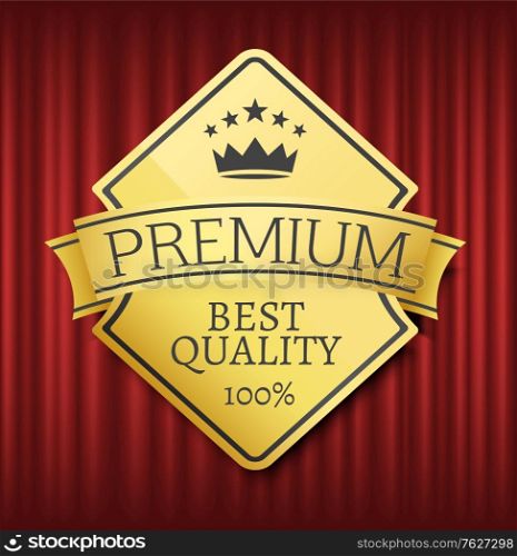 Premium best quality vector, label with inscription and ribbon. Gold approval guarantee 100 percent crown certificate for production exclusive style. Red curtain theater background. Premium Best Quality 100 Percent Guarantee Vector