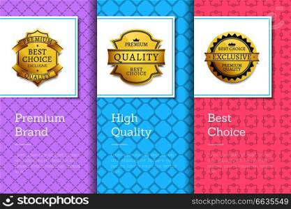 Premium brand high quality best choice golden labels set of logos design on colorful posters with text vector illustrations on abstract backgrounds. Premium Brand High Quality Choice Golden Labels