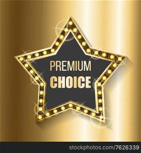 Premium choice star shape award of best product isolated on golden background. Vector signboard with neon light bulbs, promo advertisement and sparkles. Premium Choice Star Shape Award of Best Product