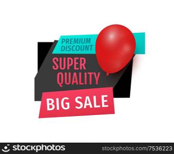 Premium discount, big sale of super quality products banner vector. Exclusive goods, label with inflatable ball balloon. Best price and clearance. Premium Discount, Big Sale of Super Quality Banner