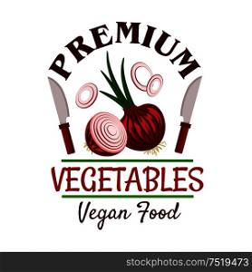 Premium farm vegetables badge of healthful onion with green sprouts and onion rings, encircled by knives and caption Vegan Food. Fresh healthy onion vegetable badge
