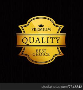 Premium quality best choice product gold logotype. Shiny sticker for expensive label of high standard. Golden promo logo isolated vector illustration. Premium Quality Best Choice Product Gold Label