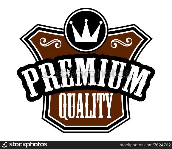 Premium Quality emblem or label with a brown shield and crown and the words - Premium Quality - isolated on white. Premium Quality emblem or label