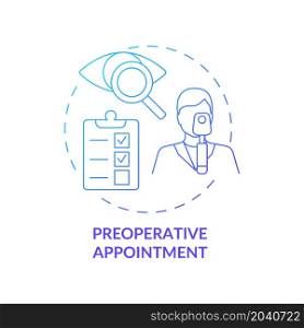 Preoperative appointment gradient concept icon. Eyesight medical examination by doctor check up before lasik eye surgery abstract idea thin line illustration. Vector isolated outline color drawing. Preoperative appointment gradient concept icon