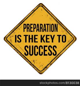 Preparation is the key to success vintage rusty metal sign on a white background, vector illustration