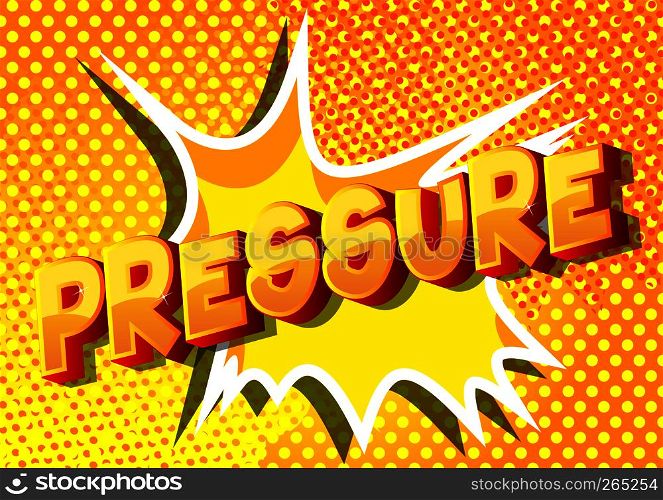 Pressure - Vector illustrated comic book style phrase on abstract background.