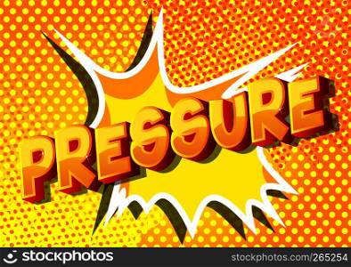 Pressure - Vector illustrated comic book style phrase on abstract background.