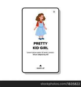 Pretty Kid Girl Posing In Fashion Dress Vector. Small Pretty Kid Girl Wearing Amazing Glamor Clothes. Joyful And Cheerful Cute Character Child Lady With Positive Emotion Web Flat Cartoon Illustration. Pretty Kid Girl Posing In Fashion Dress Vector