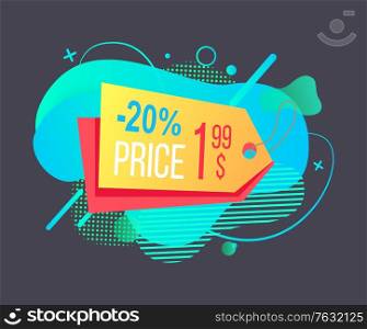 Price 1.99 dollars, black friday discount 20 percent, sale label, tag on bright liquid shape, advertisement decoration, poster promotion. Vector illustration in flat cartoon style. Tag with Discount and Price, Colorful Label Vector