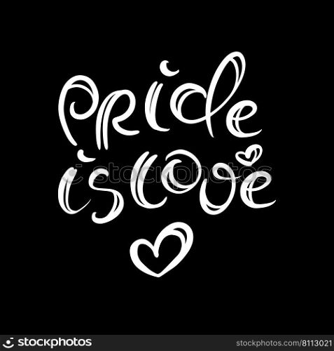 PRIDE IS LOVE White Handwritten Text On A Black Background Vector Print
