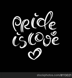 PRIDE IS LOVE White Handwritten Text On A Black Background Vector Print