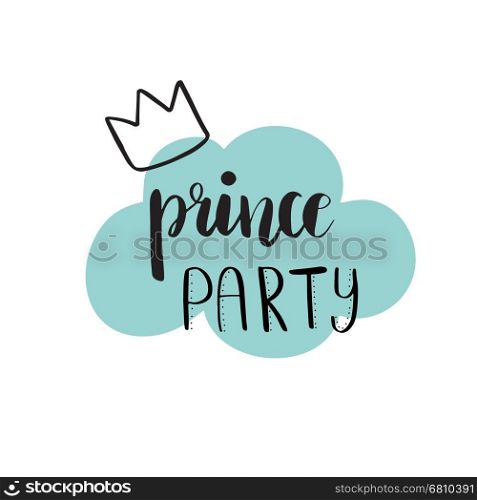 Prince Party Bridal shower card design. Birthday Boy lettering quote typography. Vector design for postcard, poster, graphics. Text with crown and cloud.