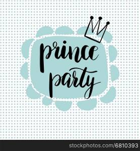Prince Party Bridal shower card design. Birthday Boy lettering quote typography. Vector design for postcard, poster, graphics. Text with crown on polka dot background