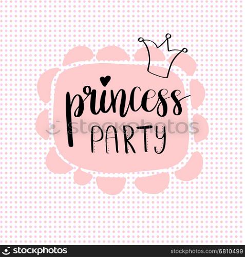 Princess Party Bridal shower card design. Birthday Girl lettering quote typography. Vector design for postcard, poster, graphics. Text with crown on polka dot background