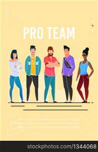 Pro Team Advertising Poster with Editable Promo Text. Cartoon People Characters, professional Gamers Team, Multi-Ethnic Diverse Group, Men and Women Standing Together. Vector Color Flat Illustration. Pro Team Advertising Poster with Editable Text