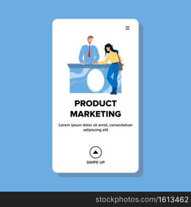 Product Marketing And Commerce Business Vector. Manager Businessman Communicating With Client And Make Product Marketing. Character Advertising Goods Or Service Web Flat Cartoon Illustration. Product Marketing And Commerce Business Vector
