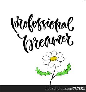 Professional dreamer - Vector inspirational calligraphy. Modern hand-lettered print and t-shirt design. Professional dreamer - Vector inspirational calligraphy. Modern hand-lettered print and t-shirt design.