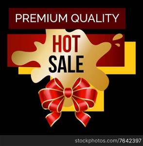 Promotion of premium quality and hot sale decorated by ribbon symbol. Advertising postcard, limited shopping with bow sign on black background. Special offer flyer or poster with holiday object vector. Hot Sale and Premium Quality with Bow Card Vector