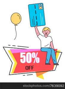Promotional banner with 50 percent lowering of price vector. Isolated character holding credit card used to pay for purchases. Man and flying inflatable balloon. Person shopping with sales and offers. Discount for Clients of Shop, 5 Percent Off Banner