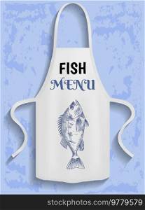 Protective garment for cooking sea food in restaurant. Apparel for cooking seafood. Apron with inscription fish menu. Apron for protection of clothes in kitchen. Advertising of new fish restaurant. Protective garment, apparel for cooking sea food in restaurant. Apron with inscription fish menu