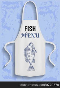 Protective garment for cooking sea food in restaurant. Apparel for cooking seafood. Apron with inscription fish menu. Apron for protection of clothes in kitchen. Advertising of new fish restaurant. Protective garment, apparel for cooking sea food in restaurant. Apron with inscription fish menu