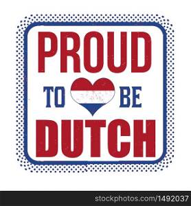 Proud to be dutch sign or stamp on white background, vector illustration