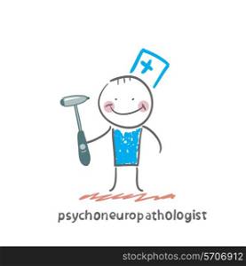 psychoneuropathologist stands with a hammer in his hands