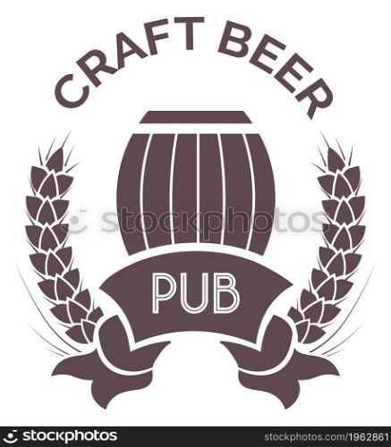 Pub with craft beer emblem, silhouette label or logotype for package of craft beer. Production and selling of alcoholic beverages, wooden barrel and wheat wreath. Vector in flat style illustration. Craft beer silhouette label with barrel and wheat