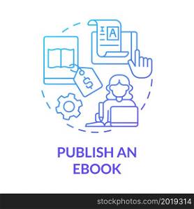 Publish ebook blue gradient concept icon. Making money online method abstract idea thin line illustration. Selling e books. Participation in writing competitions. Vector isolated outline color drawing. Publish ebook blue gradient concept icon
