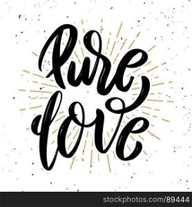 Pure love. Hand drawn motivation lettering quote. Design element for poster, banner, greeting card. Vector illustration
